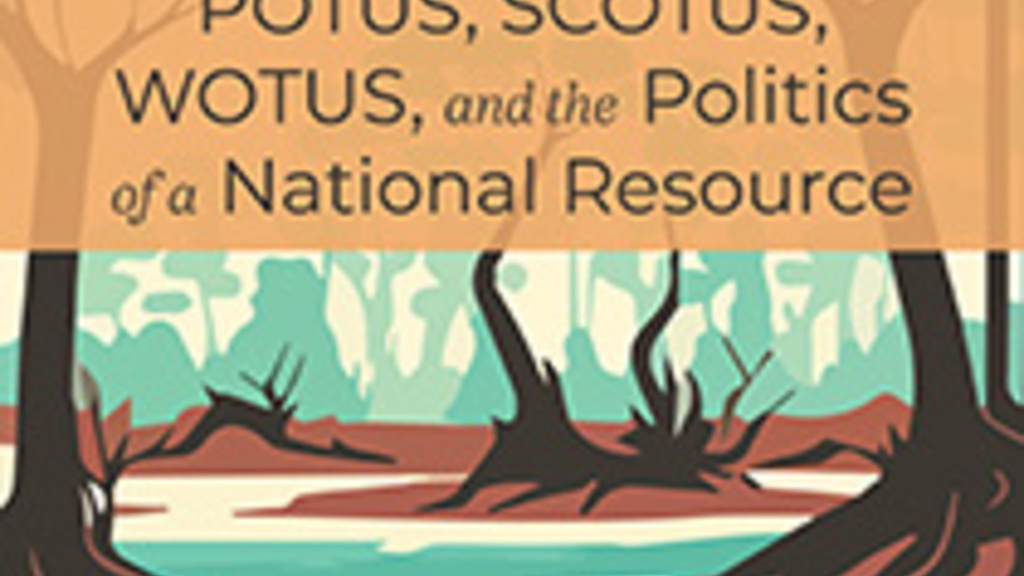 Waters of the United States: POTUS, SCOTUS, WOTUS, and the Politics of a National Resource with Royal C. Gardner  promotional image